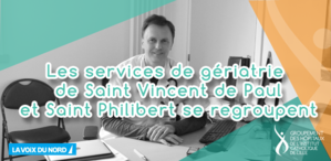Les services de gériatrie de Saint Vincent de Paul et Saint Philibert se regroupent